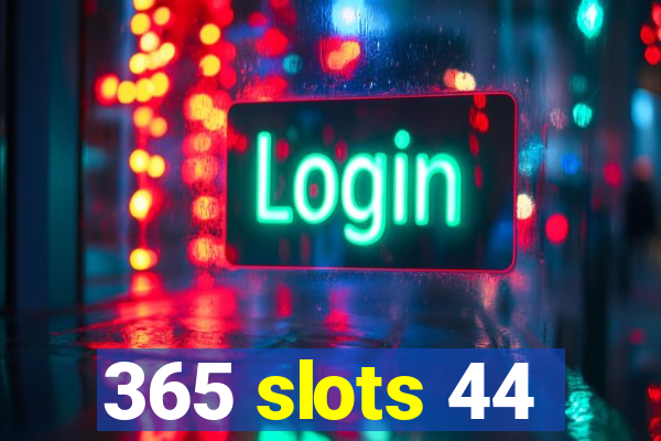 365 slots 44